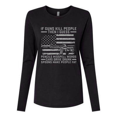 If Guns Kill People Gun Owner 2nd Amendment Pro Firearms Womens Cotton Relaxed Long Sleeve T-Shirt