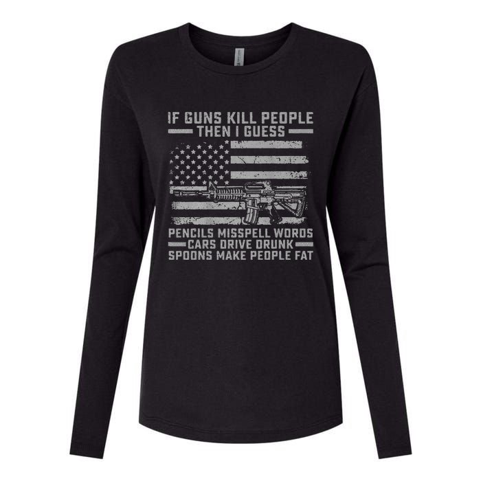 If Guns Kill People Gun Owner 2nd Amendment Pro Firearms Womens Cotton Relaxed Long Sleeve T-Shirt