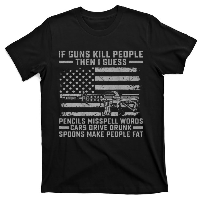 If Guns Kill People Gun Owner 2nd Amendment Pro Firearms T-Shirt