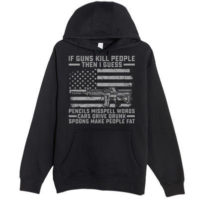 If Guns Kill People Gun Owner 2nd Amendment Pro Firearms Premium Pullover Hoodie