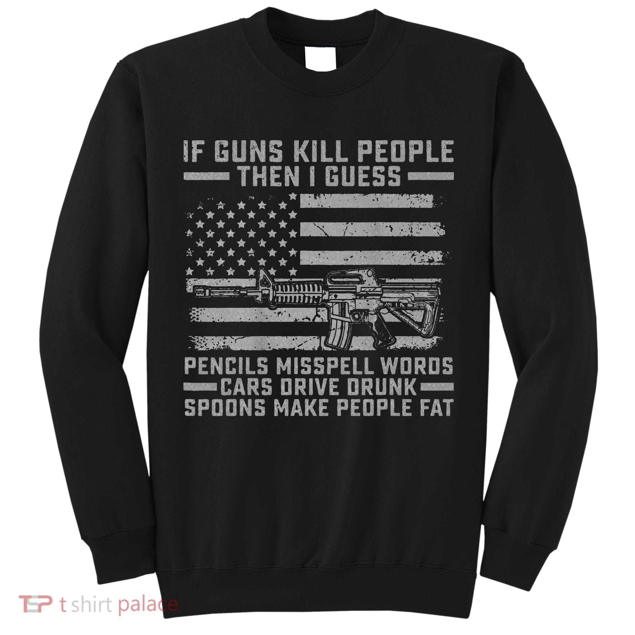 If Guns Kill People Gun Owner 2nd Amendment Pro Firearms Tall Sweatshirt