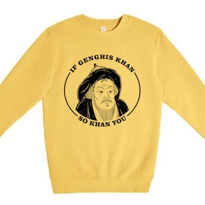 If Genghis Khan So Khan You Premium Crewneck Sweatshirt