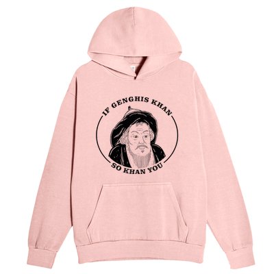 If Genghis Khan So Khan You Urban Pullover Hoodie