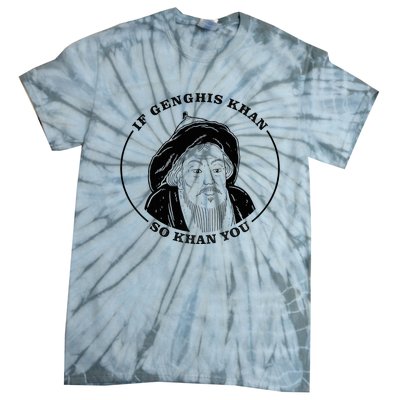 If Genghis Khan So Khan You Tie-Dye T-Shirt