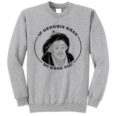 If Genghis Khan So Khan You Sweatshirt