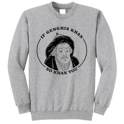 If Genghis Khan So Khan You Tall Sweatshirt