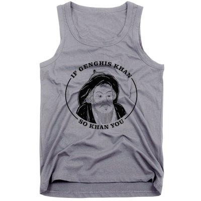 If Genghis Khan So Khan You Tank Top