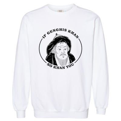 If Genghis Khan So Khan You Garment-Dyed Sweatshirt