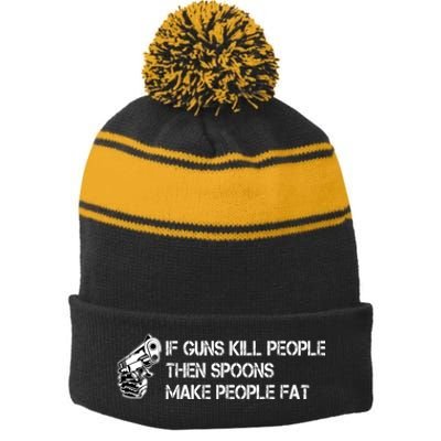 If Guns Kill People Then Spoons Make People Fat Funny Stripe Pom Pom Beanie