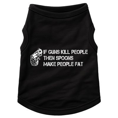 If Guns Kill People Then Spoons Make People Fat Funny Doggie Tank