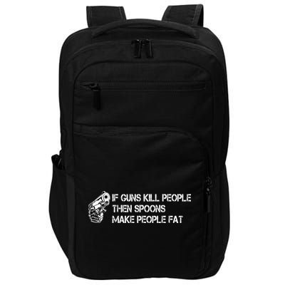 If Guns Kill People Then Spoons Make People Fat Funny Impact Tech Backpack