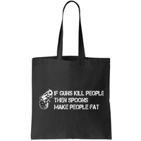 If Guns Kill People Then Spoons Make People Fat Funny Bag