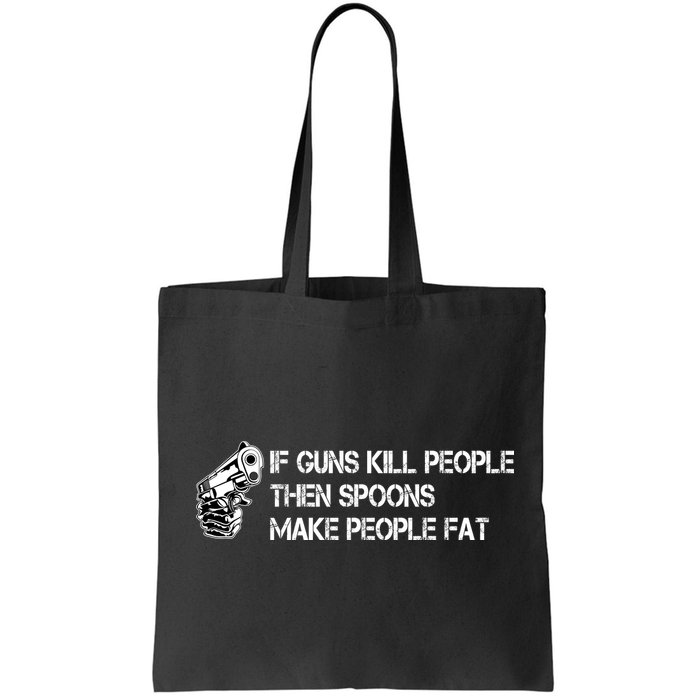 If Guns Kill People Then Spoons Make People Fat Funny Bag