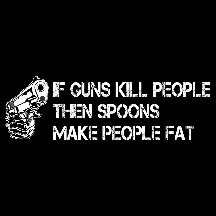 If Guns Kill People Then Spoons Make People Fat Funny Bag