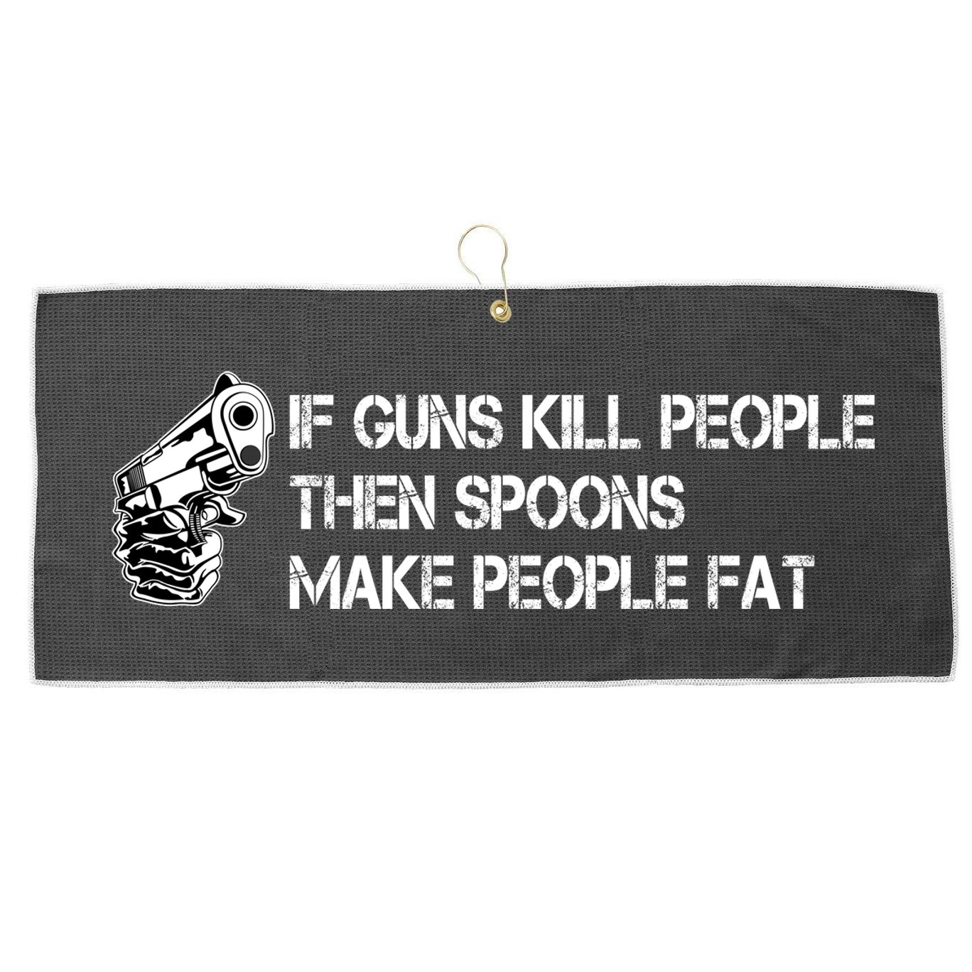 If Guns Kill People Then Spoons Make People Fat Funny Large Microfiber Waffle Golf Towel