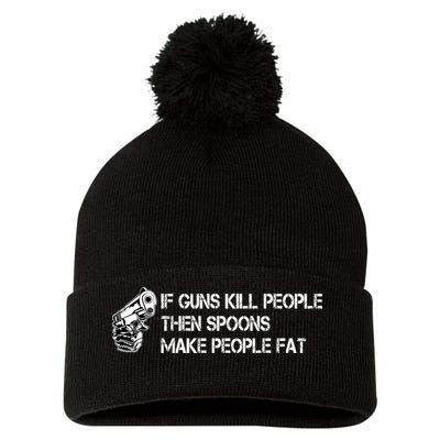 If Guns Kill People Then Spoons Make People Fat Funny Pom Pom 12in Knit Beanie