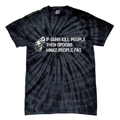 If Guns Kill People Then Spoons Make People Fat Funny Tie-Dye T-Shirt