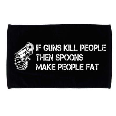 If Guns Kill People Then Spoons Make People Fat Funny Microfiber Hand Towel