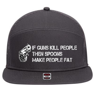 If Guns Kill People Then Spoons Make People Fat Funny 7 Panel Mesh Trucker Snapback Hat