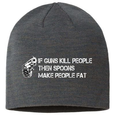 If Guns Kill People Then Spoons Make People Fat Funny Sustainable Beanie