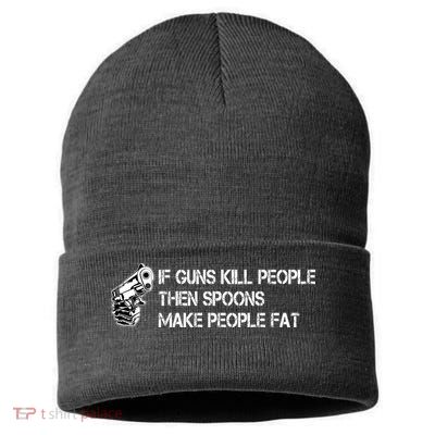 If Guns Kill People Then Spoons Make People Fat Funny Sustainable Knit Beanie