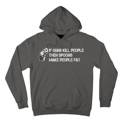If Guns Kill People Then Spoons Make People Fat Funny Tall Hoodie
