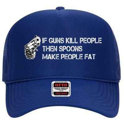 If Guns Kill People Then Spoons Make People Fat Funny High Crown Mesh Back Trucker Hat