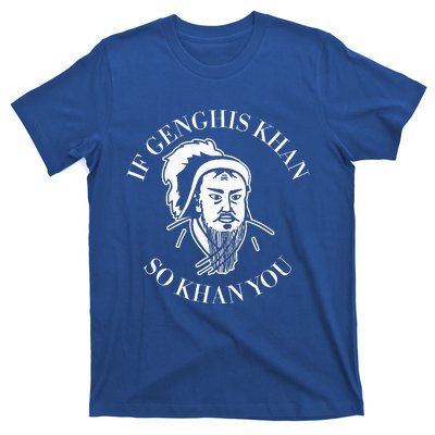 If Genghis Khan So Khan You T-Shirt