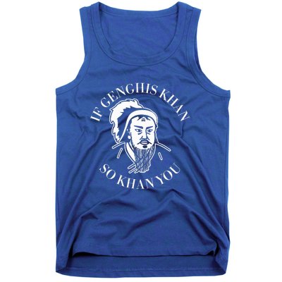 If Genghis Khan So Khan You Tank Top