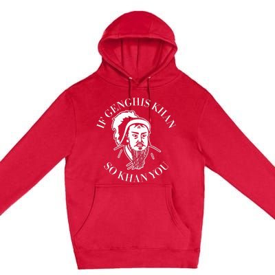 If Genghis Khan So Khan You Premium Pullover Hoodie