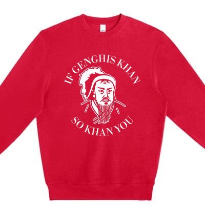 If Genghis Khan So Khan You Premium Crewneck Sweatshirt