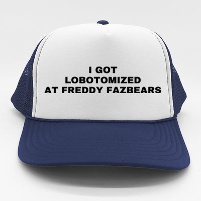 I Got Lobotomized At Freddy Fazbears Funny Meme Trucker Hat