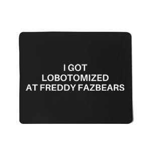 I Got Lobotomized At Freddy Fazbears Funny Meme Mousepad