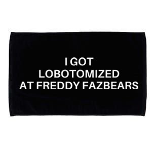 I Got Lobotomized At Freddy Fazbears Funny Meme Microfiber Hand Towel