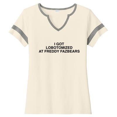 I Got Lobotomized At Freddy FazbearS Funny Ladies Halftime Notch Neck Tee