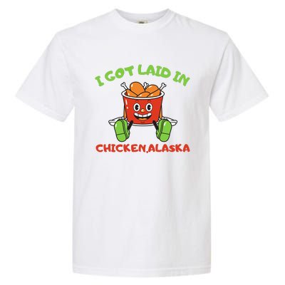 I Got Laid In Chicken Alaska Funny Garment-Dyed Heavyweight T-Shirt