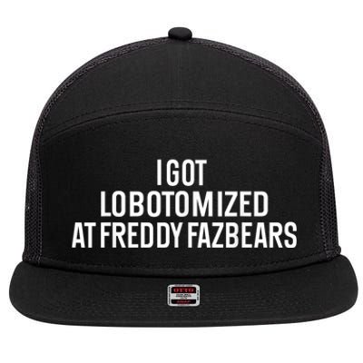 I Got Lobotomized At Freddy Fazbears Funny Meme 7 Panel Mesh Trucker Snapback Hat