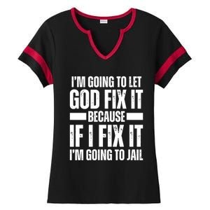 Im Gonna Let God Fix It Because If I Fix It Im Going To Jail Ladies Halftime Notch Neck Tee