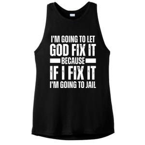 Im Gonna Let God Fix It Because If I Fix It Im Going To Jail Ladies PosiCharge Tri-Blend Wicking Tank