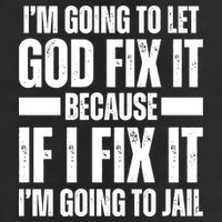 Im Gonna Let God Fix It Because If I Fix It Im Going To Jail Cool Comfort Performance Bucket Hat