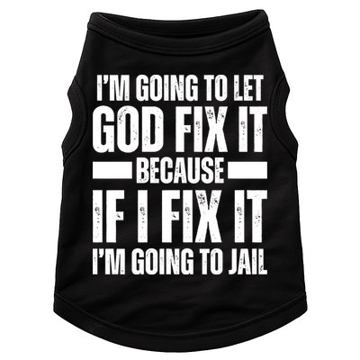 Im Gonna Let God Fix It Because If I Fix It Im Going To Jail Doggie Tank