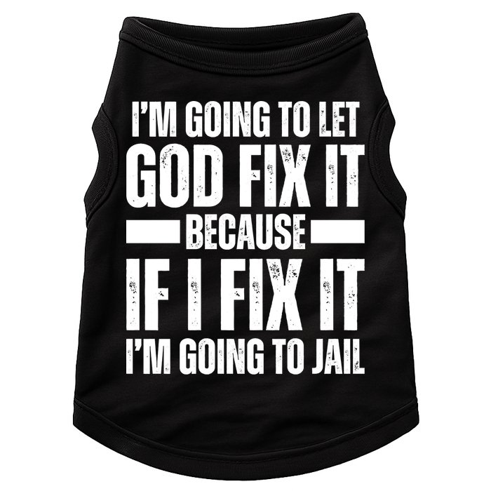 Im Gonna Let God Fix It Because If I Fix It Im Going To Jail Doggie Tank