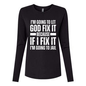 Im Gonna Let God Fix It Because If I Fix It Im Going To Jail Womens Cotton Relaxed Long Sleeve T-Shirt