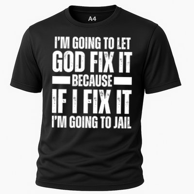 Im Gonna Let God Fix It Because If I Fix It Im Going To Jail Performance Shirt