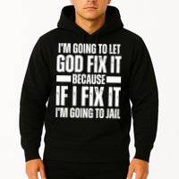 Im Gonna Let God Fix It Because If I Fix It Im Going To Jail Hoodie
