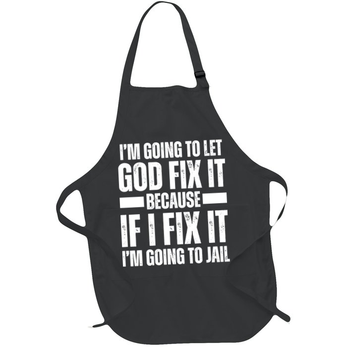 Im Gonna Let God Fix It Because If I Fix It Im Going To Jail Apron