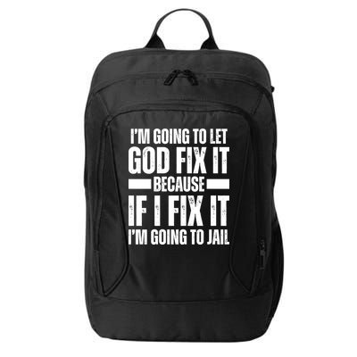 Im Gonna Let God Fix It Because If I Fix It Im Going To Jail City Backpack