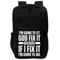 Im Gonna Let God Fix It Because If I Fix It Im Going To Jail Impact Tech Backpack