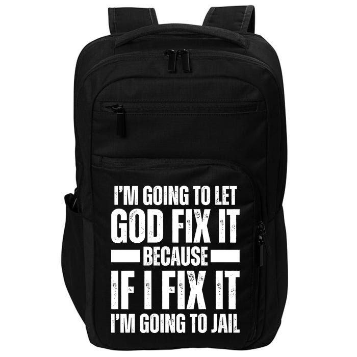 Im Gonna Let God Fix It Because If I Fix It Im Going To Jail Impact Tech Backpack