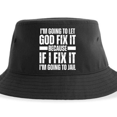 Im Gonna Let God Fix It Because If I Fix It Im Going To Jail Sustainable Bucket Hat